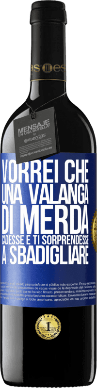 «Vorrei che una valanga di merda cadesse e ti sorprendesse a sbadigliare» Edizione RED MBE Riserva