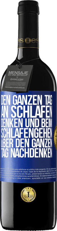 Kostenloser Versand | Rotwein RED Ausgabe MBE Reserve Den ganzen Tag an schlafen denken und beim Schlafengehen über den ganzen Tag nachdenken Blaue Markierung. Anpassbares Etikett Reserve 12 Monate Ernte 2014 Tempranillo