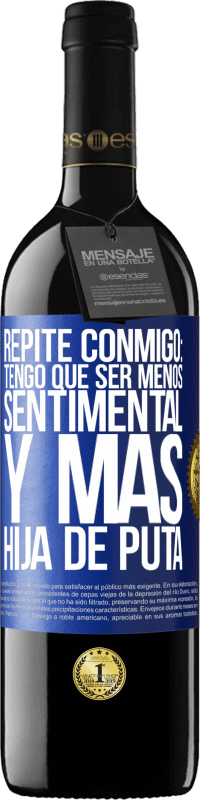 Envío gratis | Vino Tinto Edición RED MBE Reserva Repite conmigo: Tengo que ser menos sentimental y más hija de puta Etiqueta Azul. Etiqueta personalizable Reserva 12 Meses Cosecha 2014 Tempranillo