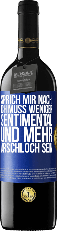 Kostenloser Versand | Rotwein RED Ausgabe MBE Reserve Sprich mir nach: Ich muss weniger sentimental und mehr Arschloch sein Blaue Markierung. Anpassbares Etikett Reserve 12 Monate Ernte 2014 Tempranillo