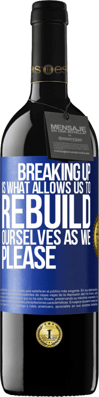 39,95 € | Red Wine RED Edition MBE Reserve Breaking up is what allows us to rebuild ourselves as we please Blue Label. Customizable label Reserve 12 Months Harvest 2014 Tempranillo