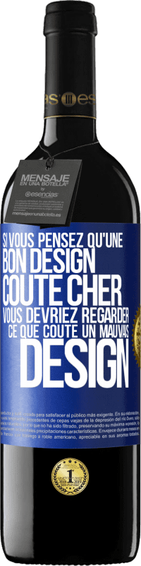 Envoi gratuit | Vin rouge Édition RED MBE Réserve Si vous pensez qu'une bon design coûte cher, vous devriez regarder ce que coûte un mauvais design Étiquette Bleue. Étiquette personnalisable Réserve 12 Mois Récolte 2014 Tempranillo