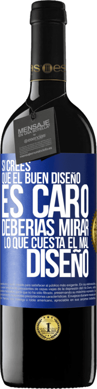 Envío gratis | Vino Tinto Edición RED MBE Reserva Si crees que el buen diseño es caro, deberías mirar lo que cuesta el mal diseño Etiqueta Azul. Etiqueta personalizable Reserva 12 Meses Cosecha 2014 Tempranillo