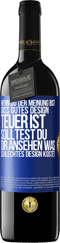 39,95 € | Rotwein RED Ausgabe MBE Reserve Wenn du der Meinung bist, dass gutes Design teuer ist, solltest du dir ansehen, was schlechtes Design kostet Blaue Markierung. Anpassbares Etikett Reserve 12 Monate Ernte 2015 Tempranillo