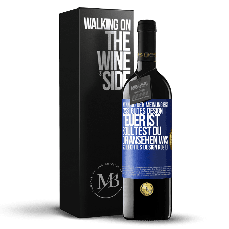 39,95 € Kostenloser Versand | Rotwein RED Ausgabe MBE Reserve Wenn du der Meinung bist, dass gutes Design teuer ist, solltest du dir ansehen, was schlechtes Design kostet Blaue Markierung. Anpassbares Etikett Reserve 12 Monate Ernte 2016 Tempranillo