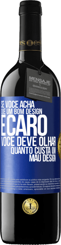 Envio grátis | Vinho tinto Edição RED MBE Reserva Se você acha que um bom design é caro, você deve olhar quanto custa um mau design Etiqueta Azul. Etiqueta personalizável Reserva 12 Meses Colheita 2014 Tempranillo