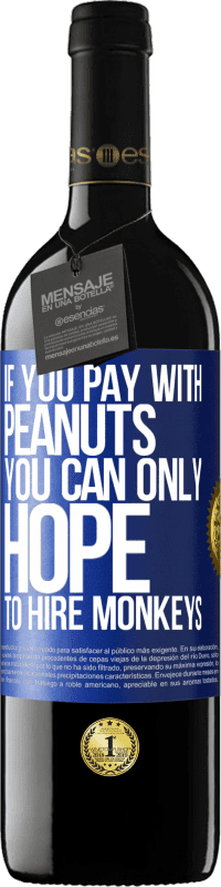 39,95 € 免费送货 | 红酒 RED版 MBE 预订 如果用花生付款，就只能希望雇用猴子 蓝色标签. 可自定义的标签 预订 12 个月 收成 2016 Tempranillo