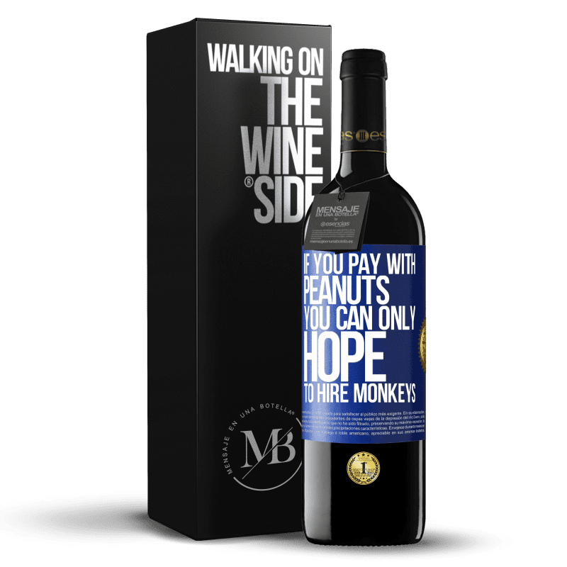 39,95 € Free Shipping | Red Wine RED Edition MBE Reserve If you pay with peanuts, you can only hope to hire monkeys Blue Label. Customizable label Reserve 12 Months Harvest 2014 Tempranillo