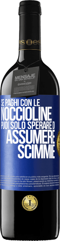 39,95 € | Vino rosso Edizione RED MBE Riserva Se paghi con le noccioline, puoi solo sperare di assumere scimmie Etichetta Blu. Etichetta personalizzabile Riserva 12 Mesi Raccogliere 2014 Tempranillo