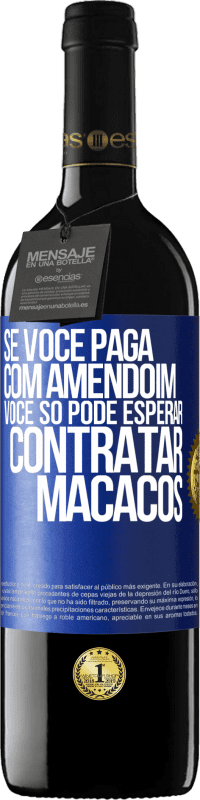 39,95 € | Vinho tinto Edição RED MBE Reserva Se você paga com amendoim, você só pode esperar contratar macacos Etiqueta Azul. Etiqueta personalizável Reserva 12 Meses Colheita 2014 Tempranillo