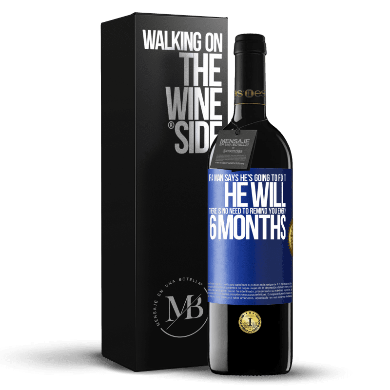 39,95 € Free Shipping | Red Wine RED Edition MBE Reserve If a man says he's going to fix it, he will. There is no need to remind you every 6 months Blue Label. Customizable label Reserve 12 Months Harvest 2015 Tempranillo