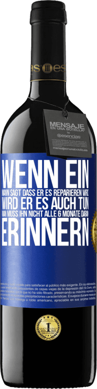 Kostenloser Versand | Rotwein RED Ausgabe MBE Reserve Wenn ein Mann sagt, dass er es reparieren wird, wird er es auch tun. Man muss ihn nicht alle 6 Monate daran erinnern Blaue Markierung. Anpassbares Etikett Reserve 12 Monate Ernte 2014 Tempranillo