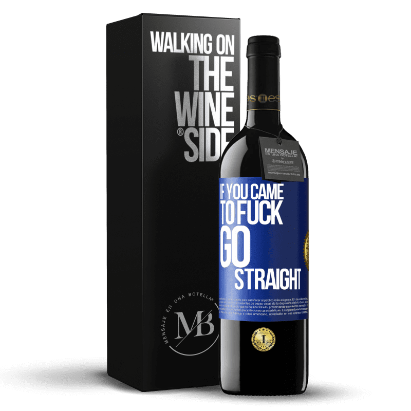 39,95 € Free Shipping | Red Wine RED Edition MBE Reserve If you came to fuck, go straight Blue Label. Customizable label Reserve 12 Months Harvest 2014 Tempranillo