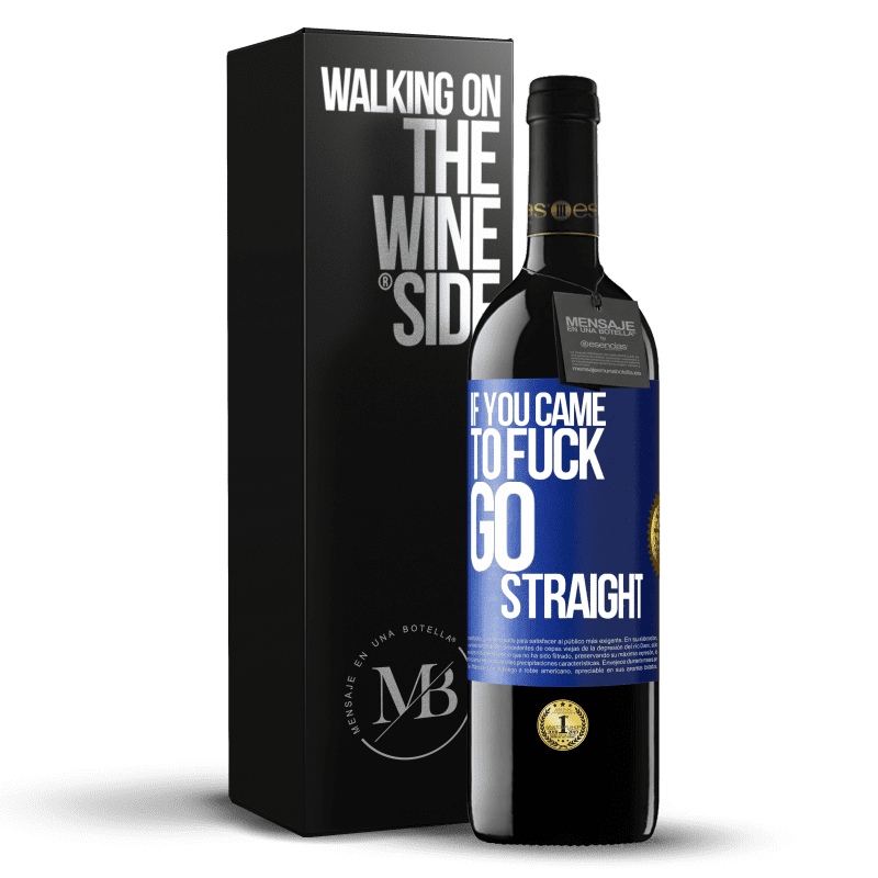 39,95 € Free Shipping | Red Wine RED Edition MBE Reserve If you came to fuck, go straight Blue Label. Customizable label Reserve 12 Months Harvest 2016 Tempranillo