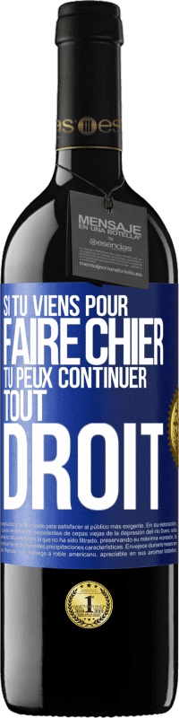 Envoi gratuit | Vin rouge Édition RED MBE Réserve Si tu viens pour faire chier, tu peux continuer tout droit Étiquette Bleue. Étiquette personnalisable Réserve 12 Mois Récolte 2014 Tempranillo