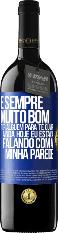 39,95 € | Vinho tinto Edição RED MBE Reserva É sempre muito bom ter alguém para te ouvir. Ainda hoje eu estava falando com a minha parede Etiqueta Azul. Etiqueta personalizável Reserva 12 Meses Colheita 2016 Tempranillo