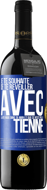 Envoi gratuit | Vin rouge Édition RED MBE Réserve Je te souhaite de te réveiller avec la bite raide dans ta main et que ce n'est pas la tienne Étiquette Bleue. Étiquette personnalisable Réserve 12 Mois Récolte 2014 Tempranillo