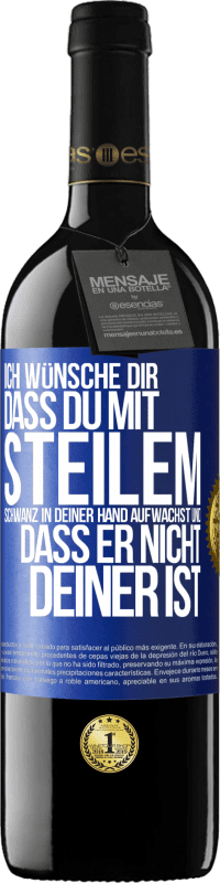 Kostenloser Versand | Rotwein RED Ausgabe MBE Reserve Ich wünsche Dir, dass du mit steilem Schwanz in Deiner Hand aufwachst und dass er nicht deiner ist Blaue Markierung. Anpassbares Etikett Reserve 12 Monate Ernte 2014 Tempranillo