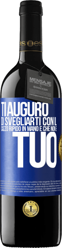 Spedizione Gratuita | Vino rosso Edizione RED MBE Riserva Ti auguro di svegliarti con il cazzo ripido in mano e che non è tuo Etichetta Blu. Etichetta personalizzabile Riserva 12 Mesi Raccogliere 2014 Tempranillo