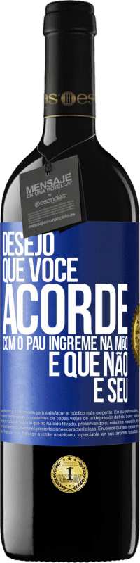 Envio grátis | Vinho tinto Edição RED MBE Reserva Desejo que você acorde com o pau íngreme na mão e que não é seu Etiqueta Azul. Etiqueta personalizável Reserva 12 Meses Colheita 2014 Tempranillo