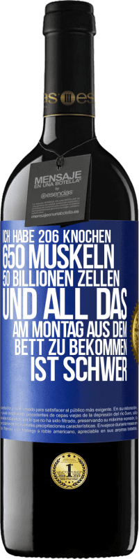 39,95 € | Rotwein RED Ausgabe MBE Reserve Ich habe 206 Knochen, 650 Muskeln, 50 Billionen Zellen und all das am Montag aus dem Bett zu bekommen ist schwer Blaue Markierung. Anpassbares Etikett Reserve 12 Monate Ernte 2016 Tempranillo