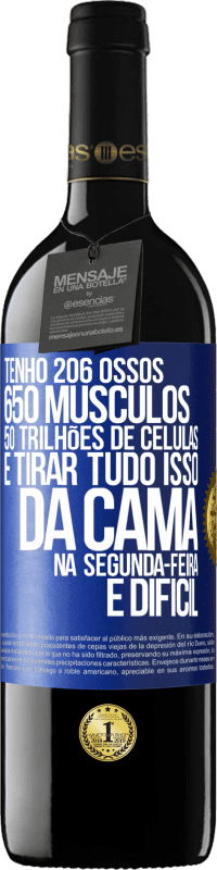 39,95 € Envio grátis | Vinho tinto Edição RED MBE Reserva Tenho 206 ossos, 650 músculos, 50 trilhões de células e tirar tudo isso da cama na segunda-feira é difícil Etiqueta Azul. Etiqueta personalizável Reserva 12 Meses Colheita 2014 Tempranillo