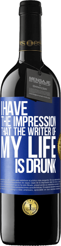 Free Shipping | Red Wine RED Edition MBE Reserve I have the impression that the writer of my life is drunk Blue Label. Customizable label Reserve 12 Months Harvest 2014 Tempranillo