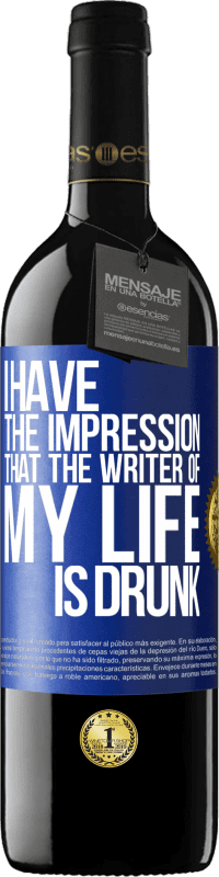 39,95 € Free Shipping | Red Wine RED Edition MBE Reserve I have the impression that the writer of my life is drunk Blue Label. Customizable label Reserve 12 Months Harvest 2016 Tempranillo