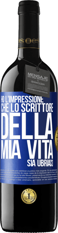 39,95 € Spedizione Gratuita | Vino rosso Edizione RED MBE Riserva Ho l'impressione che lo scrittore della mia vita sia ubriaco Etichetta Blu. Etichetta personalizzabile Riserva 12 Mesi Raccogliere 2014 Tempranillo