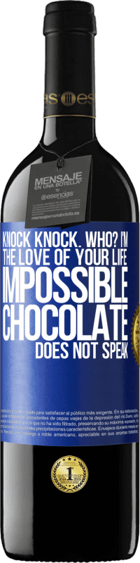 Free Shipping | Red Wine RED Edition MBE Reserve Knock Knock. Who? I'm the love of your life. Impossible, chocolate does not speak Blue Label. Customizable label Reserve 12 Months Harvest 2014 Tempranillo