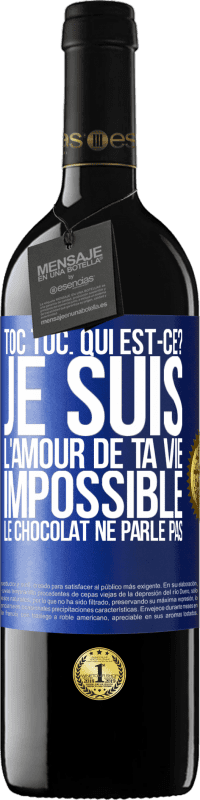 39,95 € | Vin rouge Édition RED MBE Réserve Toc Toc. Qui est-ce? Je suis l'amour de ta vie. Impossible, le chocolat ne parle pas Étiquette Bleue. Étiquette personnalisable Réserve 12 Mois Récolte 2015 Tempranillo