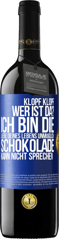 Kostenloser Versand | Rotwein RED Ausgabe MBE Reserve Klopf klopf. Wer ist da? Ich bin die Liebe deines Lebens. Unmöglich, Schokolade kann nicht sprechen Blaue Markierung. Anpassbares Etikett Reserve 12 Monate Ernte 2014 Tempranillo