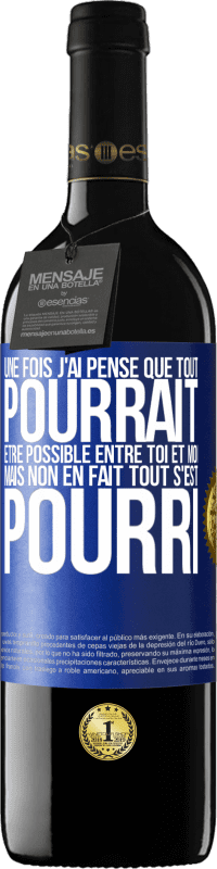 Envoi gratuit | Vin rouge Édition RED MBE Réserve Une fois j'ai pensé que tout pourrait être possible entre toi et moi. Mais, non, en fait tout s'est pourri Étiquette Bleue. Étiquette personnalisable Réserve 12 Mois Récolte 2014 Tempranillo