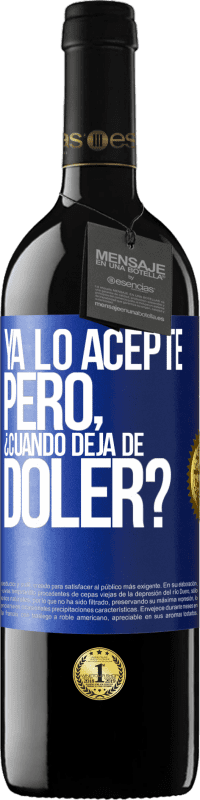 Envío gratis | Vino Tinto Edición RED MBE Reserva Ya lo acepté, pero ¿cuando deja de doler? Etiqueta Azul. Etiqueta personalizable Reserva 12 Meses Cosecha 2014 Tempranillo