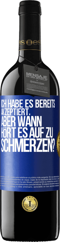 Kostenloser Versand | Rotwein RED Ausgabe MBE Reserve Ich habe es bereits akzeptiert, aber wann hört es auf zu schmerzen? Blaue Markierung. Anpassbares Etikett Reserve 12 Monate Ernte 2014 Tempranillo