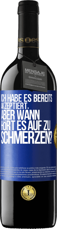 39,95 € Kostenloser Versand | Rotwein RED Ausgabe MBE Reserve Ich habe es bereits akzeptiert, aber wann hört es auf zu schmerzen? Blaue Markierung. Anpassbares Etikett Reserve 12 Monate Ernte 2016 Tempranillo