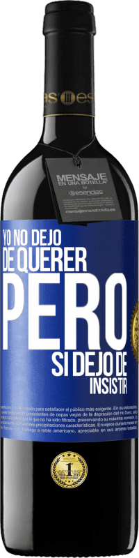 Envío gratis | Vino Tinto Edición RED MBE Reserva Yo no dejo de querer pero si dejo de insistir Etiqueta Azul. Etiqueta personalizable Reserva 12 Meses Cosecha 2014 Tempranillo