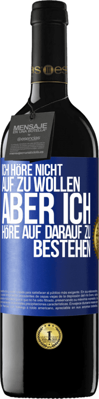 Kostenloser Versand | Rotwein RED Ausgabe MBE Reserve Ich höre nicht auf zu wollen, aber ich höre auf darauf zu bestehen Blaue Markierung. Anpassbares Etikett Reserve 12 Monate Ernte 2014 Tempranillo