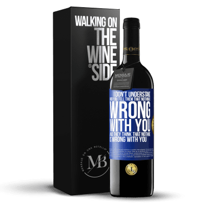 «I don't understand men. You tell them that nothing is wrong with you and they think that nothing is wrong with you» RED Edition MBE Reserve