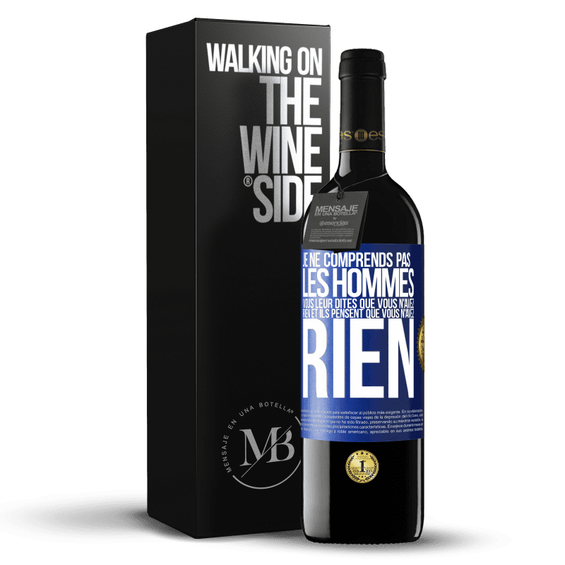 39,95 € Envoi gratuit | Vin rouge Édition RED MBE Réserve Je ne comprends pas les hommes. Vous leur dites que vous n'avez rien et ils pensent que vous n'avez rien Étiquette Bleue. Étiquette personnalisable Réserve 12 Mois Récolte 2014 Tempranillo