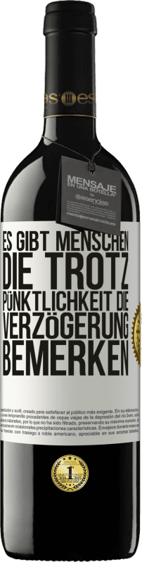 39,95 € | Rotwein RED Ausgabe MBE Reserve Es gibt Menschen, die trotz Pünktlichkeit die Verzögerung bemerken Weißes Etikett. Anpassbares Etikett Reserve 12 Monate Ernte 2015 Tempranillo