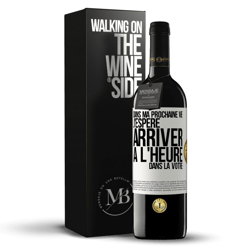 39,95 € Envoi gratuit | Vin rouge Édition RED MBE Réserve Dans ma prochaine vie, j'espère arriver à l'heure dans la vôtre Étiquette Blanche. Étiquette personnalisable Réserve 12 Mois Récolte 2016 Tempranillo
