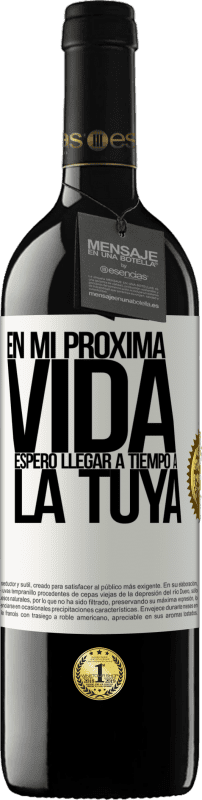 Envío gratis | Vino Tinto Edición RED MBE Reserva En mi próxima vida, espero llegar a tiempo a la tuya Etiqueta Blanca. Etiqueta personalizable Reserva 12 Meses Cosecha 2014 Tempranillo