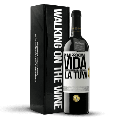 «En mi próxima vida, espero llegar a tiempo a la tuya» Edición RED MBE Reserva