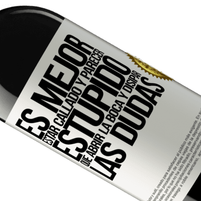 Expresiones Únicas y Personales. «Es mejor estar callado y parecer estúpido, que abrir la boca y disipar las dudas» Edición RED MBE Reserva