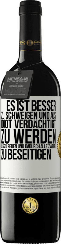 39,95 € | Rotwein RED Ausgabe MBE Reserve Es ist besser zu schweigen und als Idiot verdächtigt zu werden, als zu reden und dadurch alle Zweifel zu beseitigen Weißes Etikett. Anpassbares Etikett Reserve 12 Monate Ernte 2015 Tempranillo