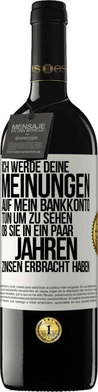 39,95 € Kostenloser Versand | Rotwein RED Ausgabe MBE Reserve Ich werde deine Meinungen auf mein Bankkonto tun, um zu sehen, ob sie in ein paar Jahren Zinsen erbracht haben Weißes Etikett. Anpassbares Etikett Reserve 12 Monate Ernte 2016 Tempranillo