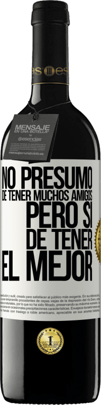 «No presumo de tener muchos amigos, pero sí de tener el mejor» Edición RED MBE Reserva