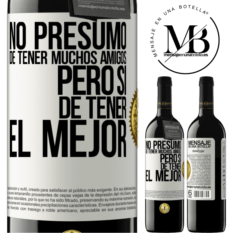 39,95 € Envío gratis | Vino Tinto Edición RED MBE Reserva No presumo de tener muchos amigos, pero sí de tener el mejor Etiqueta Blanca. Etiqueta personalizable Reserva 12 Meses Cosecha 2015 Tempranillo