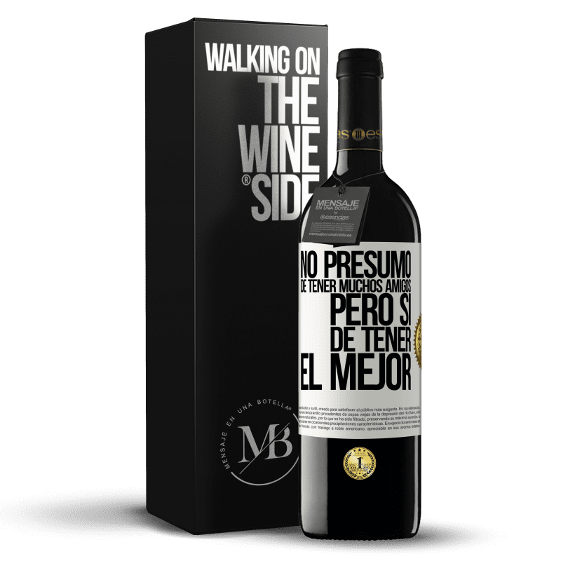 39,95 € Envío gratis | Vino Tinto Edición RED MBE Reserva No presumo de tener muchos amigos, pero sí de tener el mejor Etiqueta Blanca. Etiqueta personalizable Reserva 12 Meses Cosecha 2015 Tempranillo